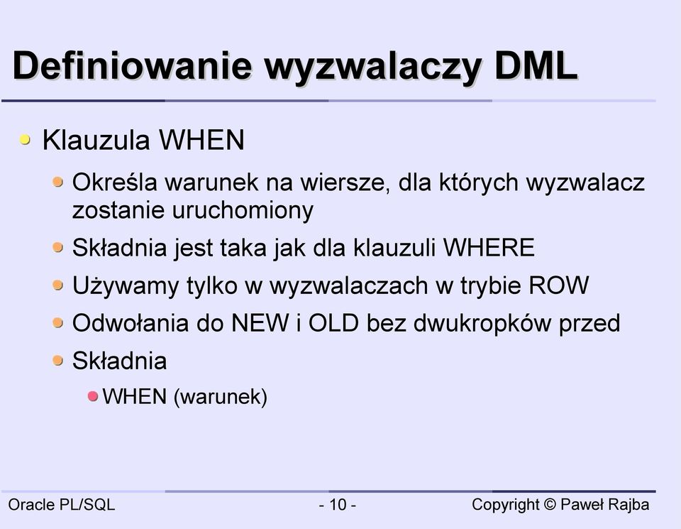 taka jak dla klauzuli WHERE Używamy tylko w wyzwalaczach w trybie