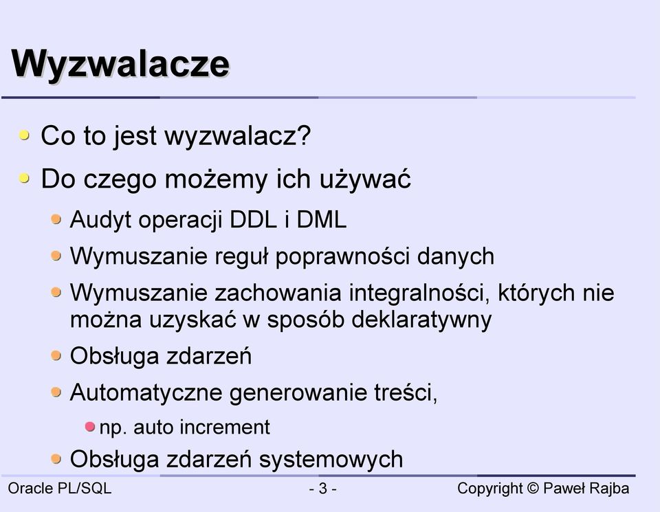 poprawności danych Wymuszanie zachowania integralności, których nie można