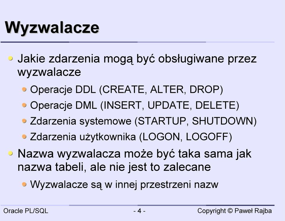 (STARTUP, SHUTDOWN) Zdarzenia użytkownika (LOGON, LOGOFF) Nazwa wyzwalacza może być