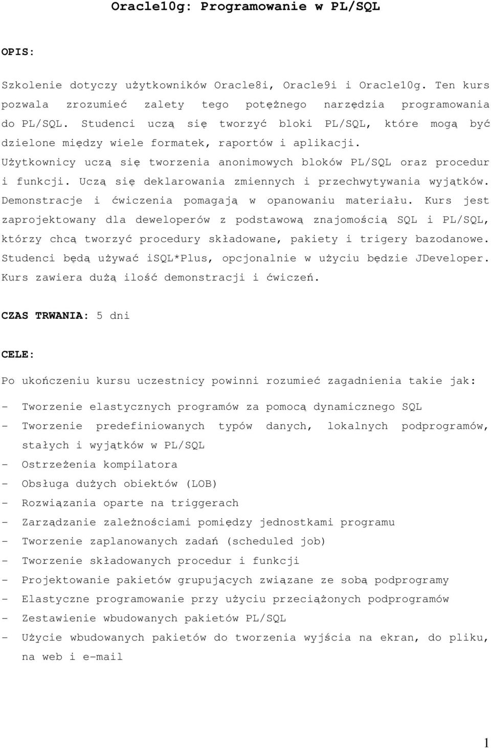 Uczą się deklarowania zmiennych i przechwytywania wyjątków. Demonstracje i ćwiczenia pomagają w opanowaniu materiału.