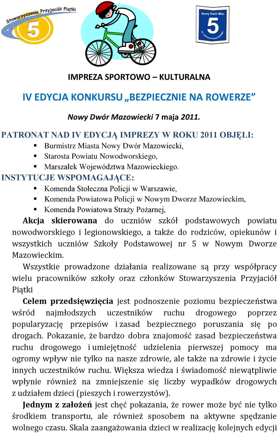 INSTYTUCJE WSPOMAGAJĄCE: Komenda Stołeczna Policji w Warszawie, Komenda Powiatowa Policji w Nowym Dworze Mazowieckim, Komenda Powiatowa Straży Pożarnej, Akcja skierowana do uczniów szkół podstawowych