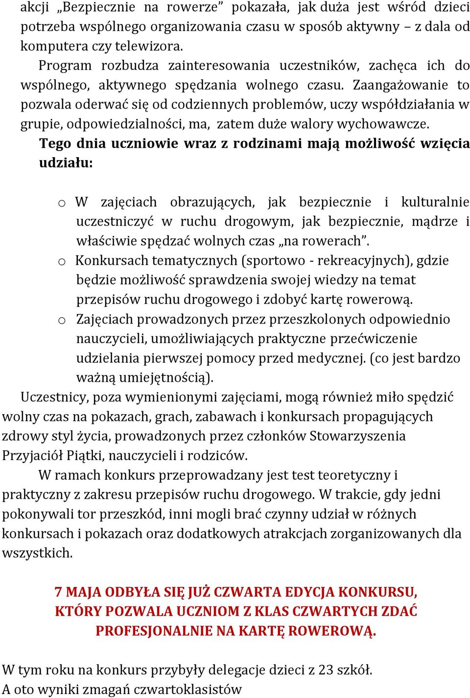 Zaangażowanie to pozwala oderwać się od codziennych problemów, uczy współdziałania w grupie, odpowiedzialności, ma, zatem duże walory wychowawcze.