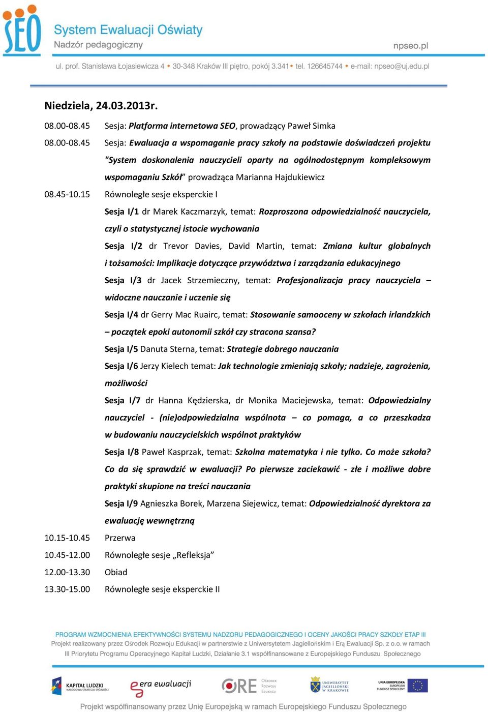 45 Sesja: Ewaluacja a wspomaganie pracy szkoły na podstawie doświadczeń projektu "System doskonalenia nauczycieli oparty na ogólnodostępnym kompleksowym wspomaganiu Szkół prowadząca Marianna