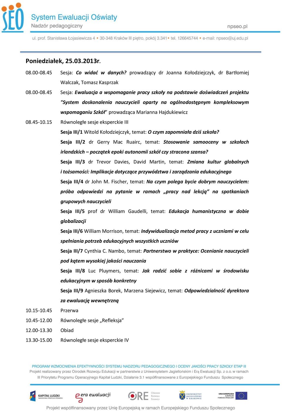 45 Sesja: Ewaluacja a wspomaganie pracy szkoły na podstawie doświadczeń projektu "System doskonalenia nauczycieli oparty na ogólnodostępnym kompleksowym wspomaganiu Szkół prowadząca Marianna