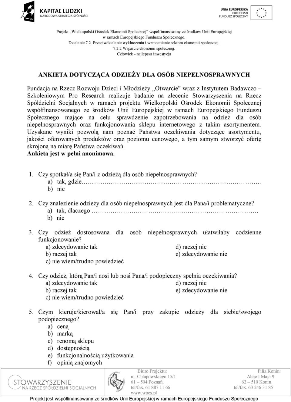 mające na celu sprawdzenie zapotrzebowania na odzież dla osób niepełnosprawnych oraz funkcjonowania sklepu internetowego z takim asortymentem.
