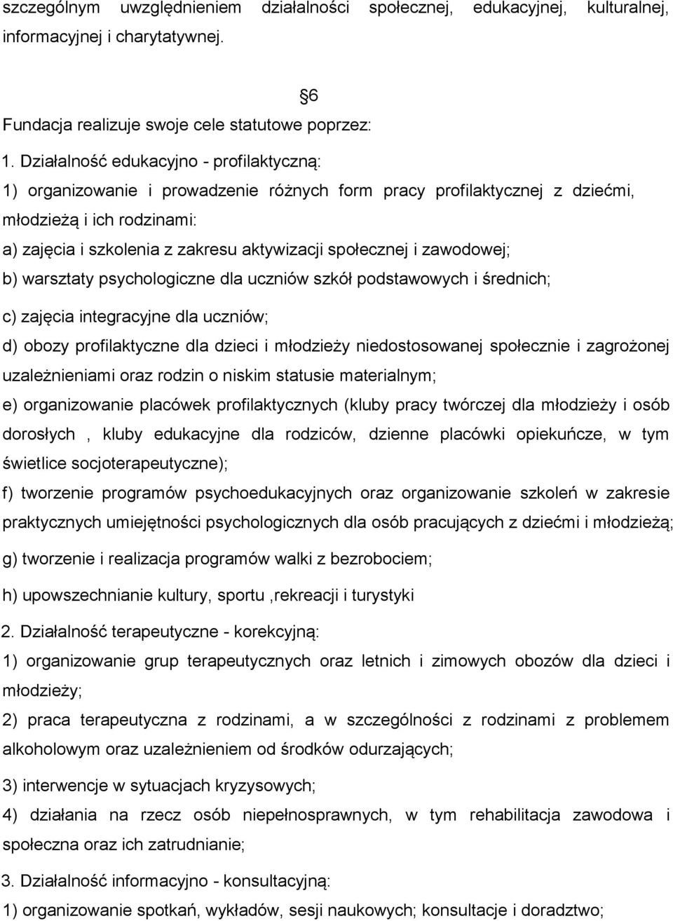 społecznej i zawodowej; b) warsztaty psychologiczne dla uczniów szkół podstawowych i średnich; c) zajęcia integracyjne dla uczniów; d) obozy profilaktyczne dla dzieci i młodzieży niedostosowanej