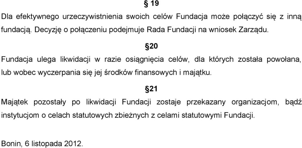 20 Fundacja ulega likwidacji w razie osiągnięcia celów, dla których została powołana, lub wobec wyczerpania się jej