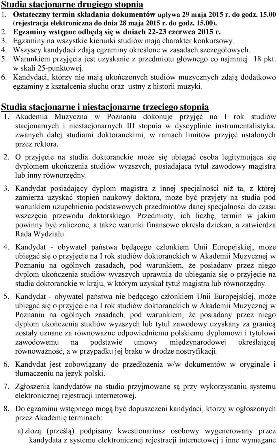Warunkiem przyjęcia jest uzyskanie z przedmiotu głównego co najmniej 18 pkt. w skali 25-punktowej. 6.