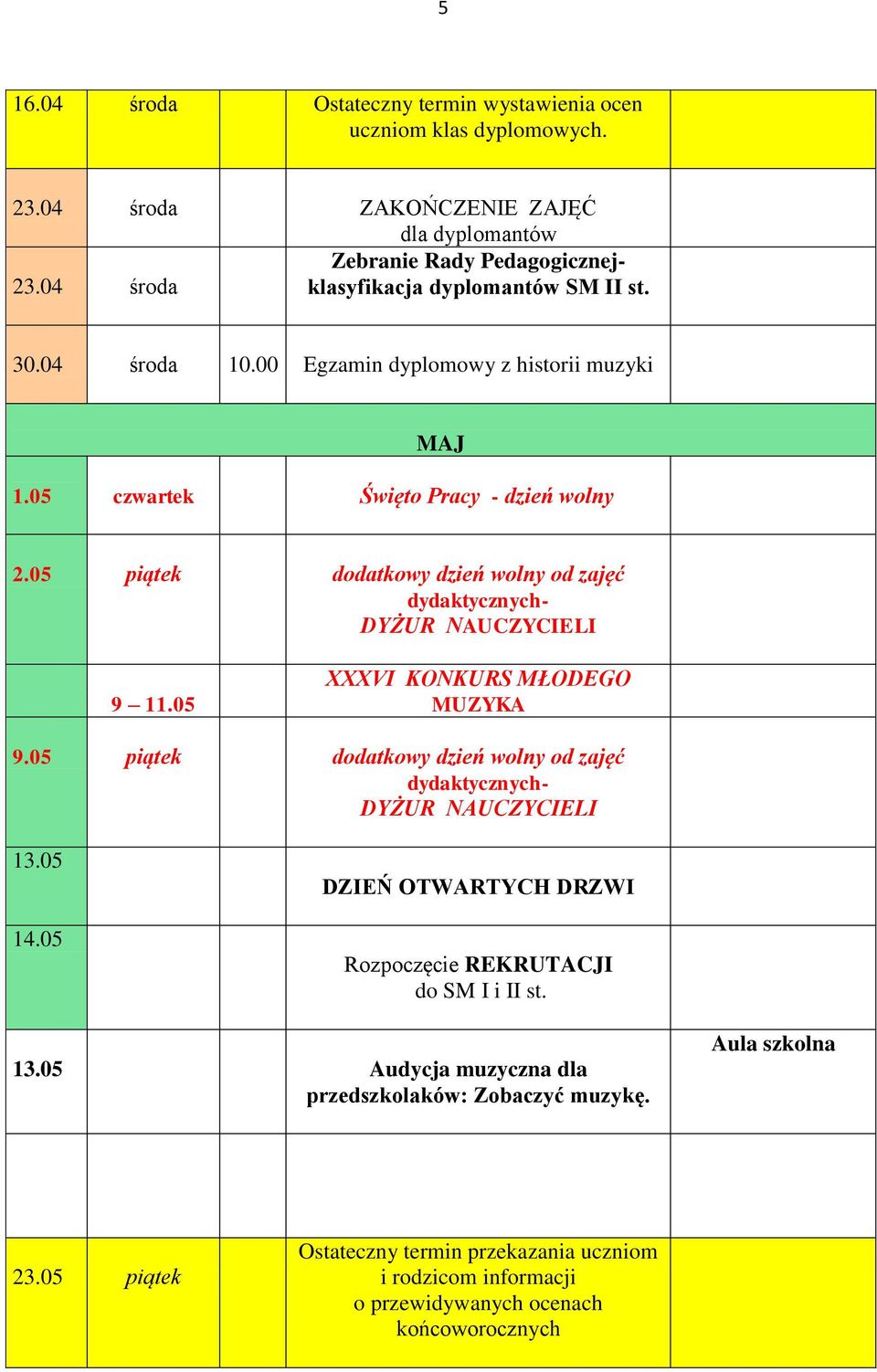 05 piątek dodatkowy dzień wolny od zajęć dydaktycznych- 9 11.05 XXXVI KONKURS MŁODEGO MUZYKA 9.05 piątek dodatkowy dzień wolny od zajęć dydaktycznych- 13.05 14.