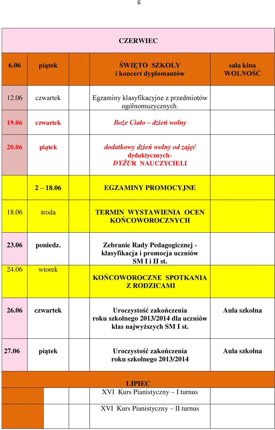 06 środa TERMIN WYSTAWIENIA OCEN KOŃCOWOROCZNYCH 23.06 poniedz. Zebranie Rady Pedagogicznej - klasyfikacja i promocja uczniów SM I i II st. 24.