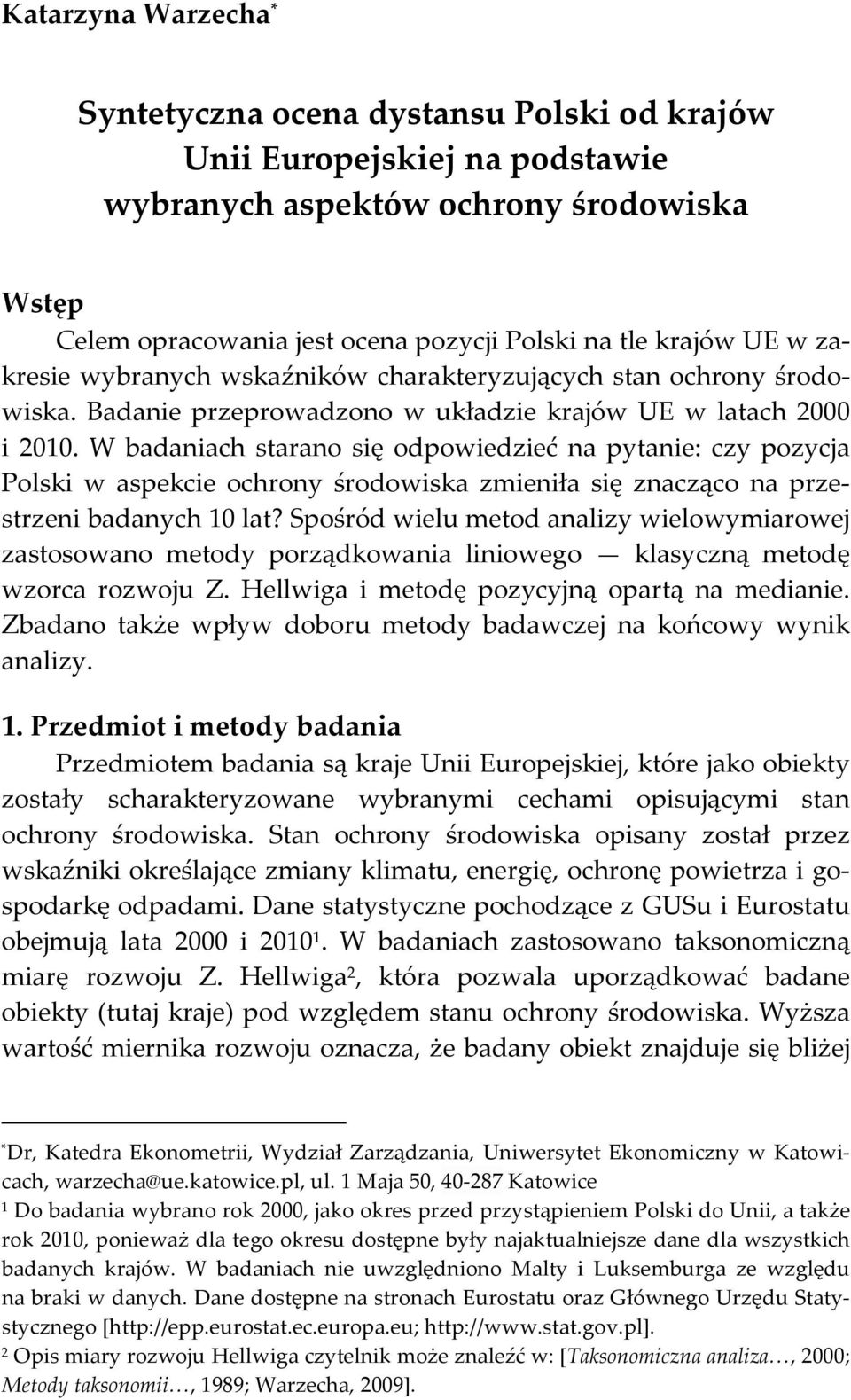 W badaniach starano się odpowiedzieć na pytanie: czy pozycja Polski w aspekcie ochrony środowiska zmieniła się znacząco na przestrzeni badanych 10 lat?