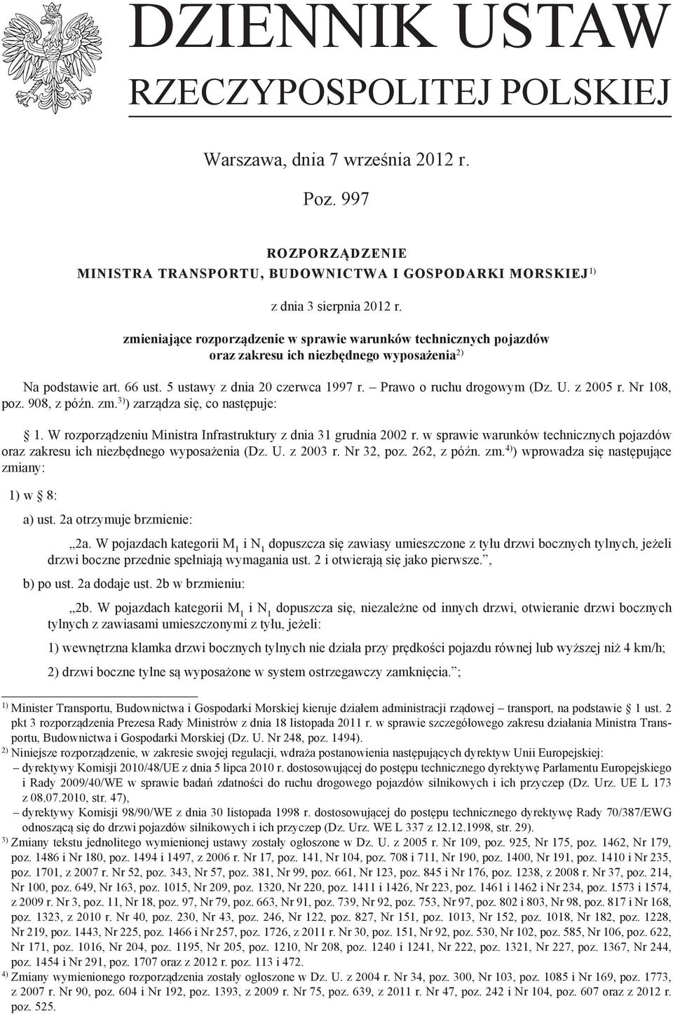 z 05 r. Nr 108, poz. 908, z późn. zm. 3) ) zarządza się, co następuje: 1. W rozporządzeniu Ministra Infrastruktury z dnia 31 grudnia 02 r.