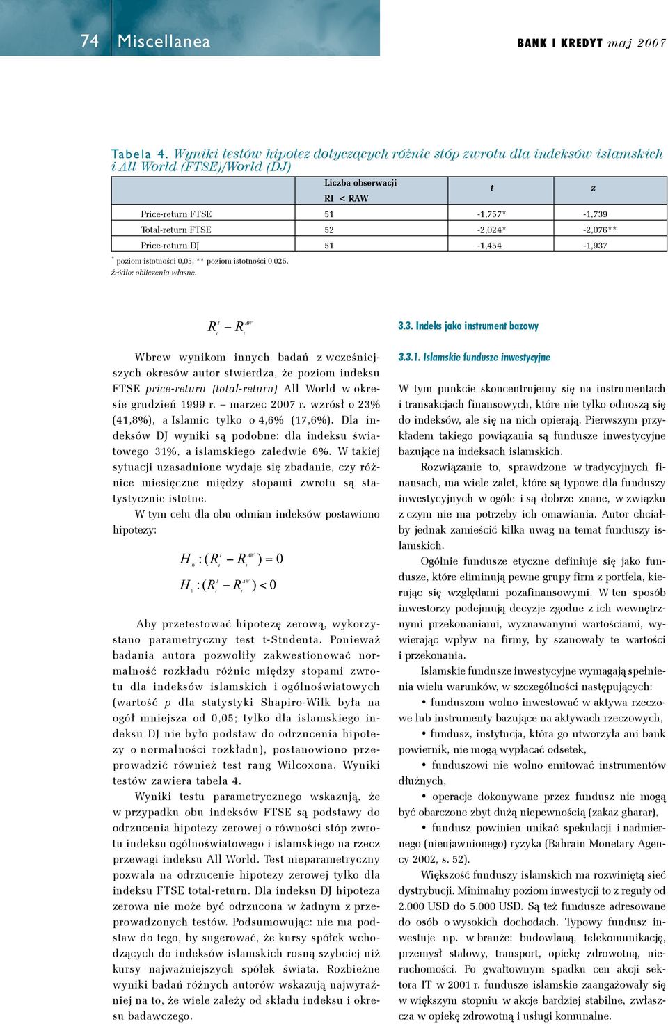 Q i,b Pi,B C i, P i, =, R log log = 1 Liczba obserwacji R < R z Price-reur FTSE 51-1,757* -1,739 Toal-reur FTSE 52-2,024* -2,076** Price-reur DJ 51-1,454-1,937 * poziom isoości 0,05, ** poziom