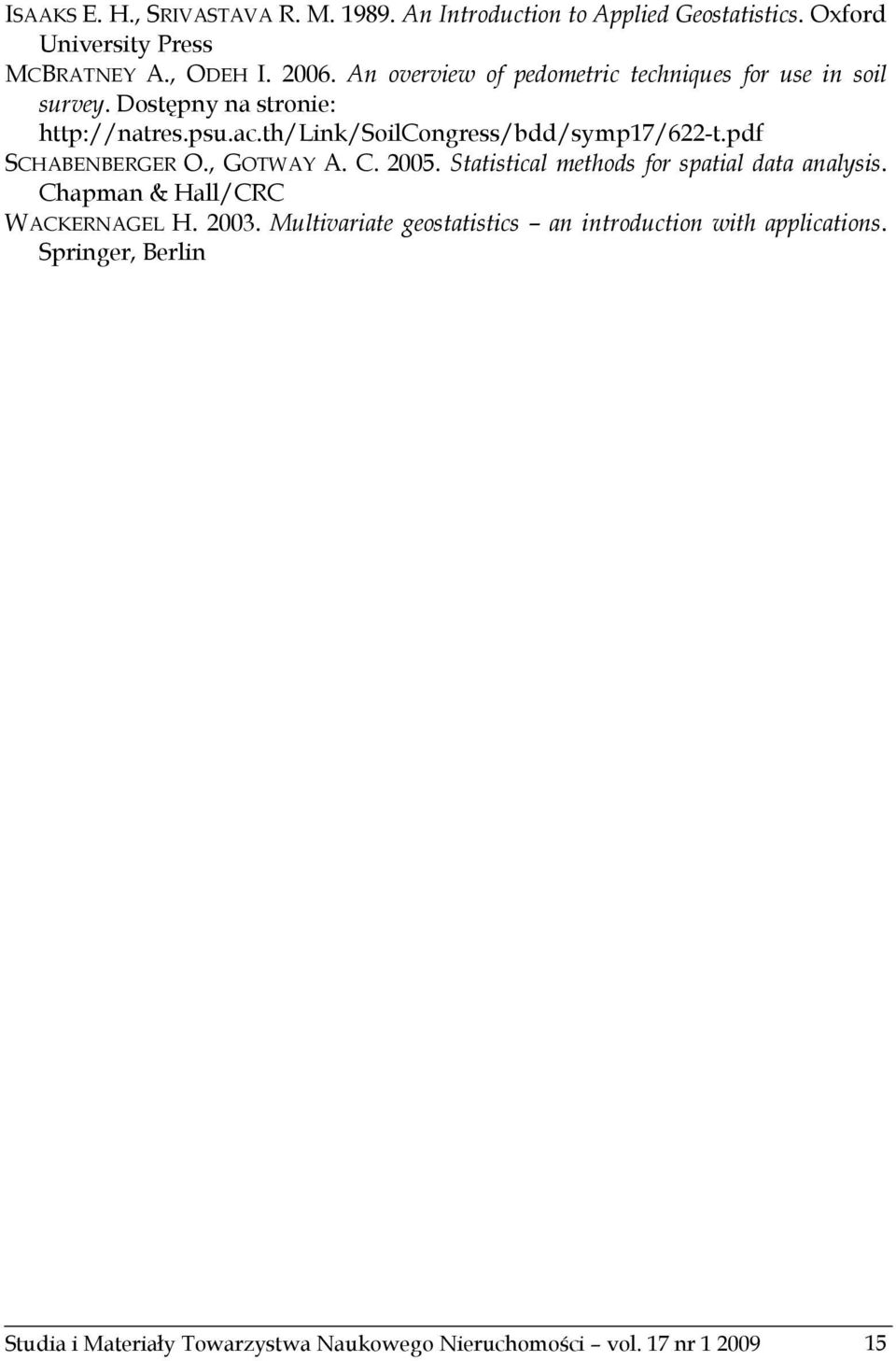 th/link/soilcongress/bdd/symp17/622-t.pdf SCHABENBERGER O., GOTWAY A. C. 2005. Statistical methods for spatial data analysis.