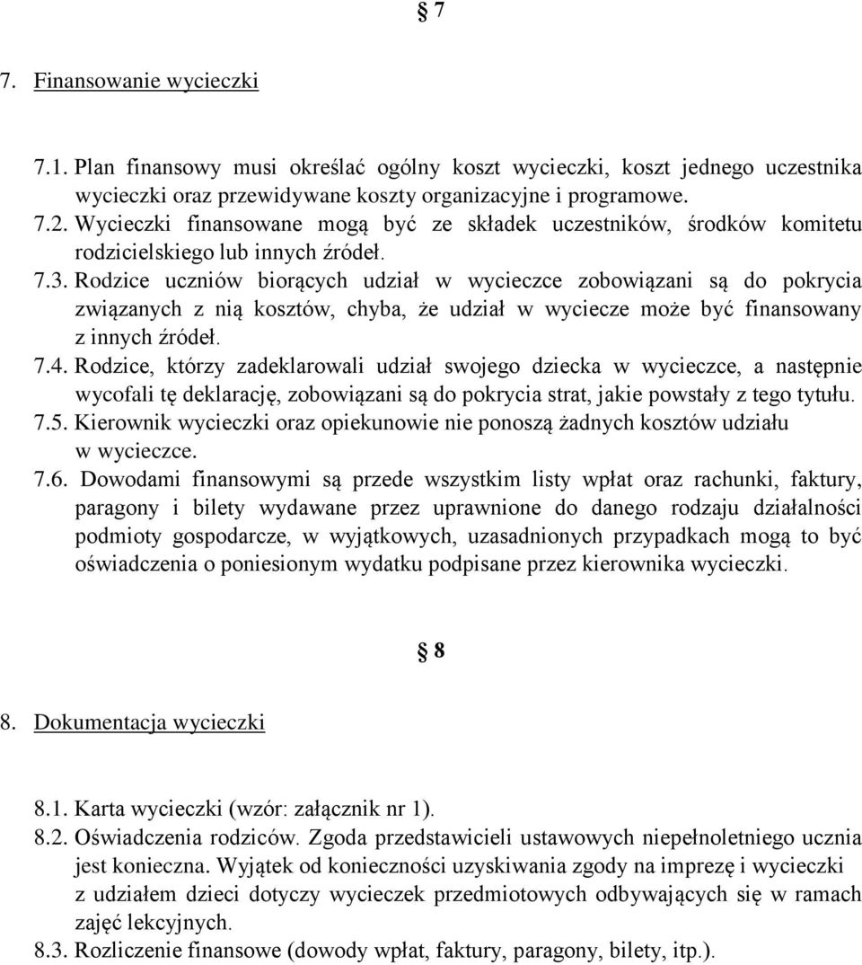 Rodzice uczniów biorących udział w wycieczce zobowiązani są do pokrycia związanych z nią kosztów, chyba, że udział w wyciecze może być finansowany z innych źródeł. 7.4.