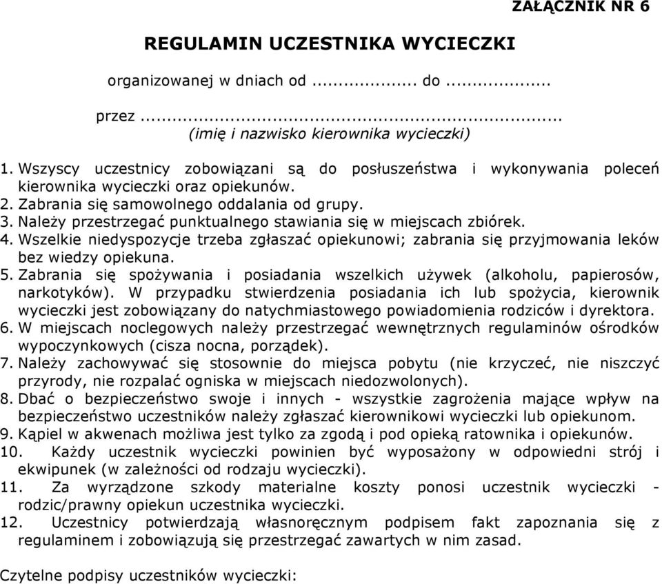 Należy przestrzegać punktualnego stawiania się w miejscach zbiórek. 4. Wszelkie niedyspozycje trzeba zgłaszać opiekunowi; zabrania się przyjmowania leków bez wiedzy opiekuna. 5.