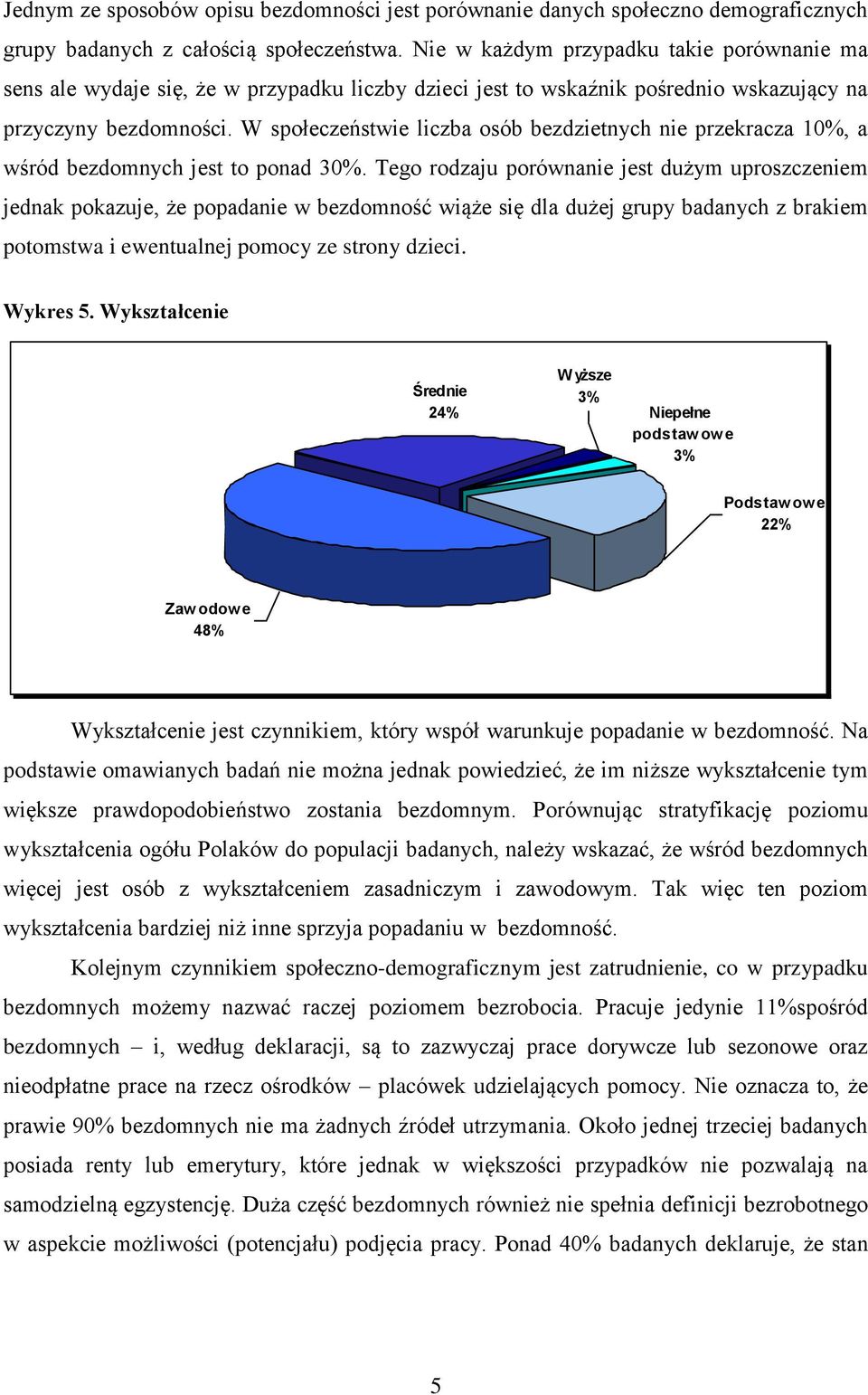 W społeczeństwie liczba osób bezdzietnych nie przekracza 10%, a wśród bezdomnych jest to ponad 30%.