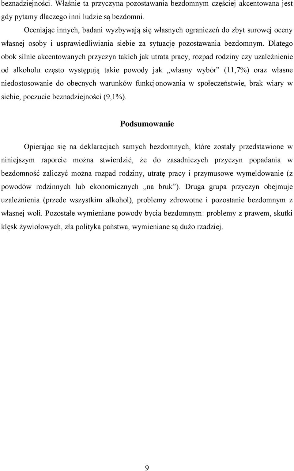 Dlatego obok silnie akcentowanych przyczyn takich jak utrata pracy, rozpad rodziny czy uzależnienie od alkoholu często występują takie powody jak własny wybór (11,7%) oraz własne niedostosowanie do