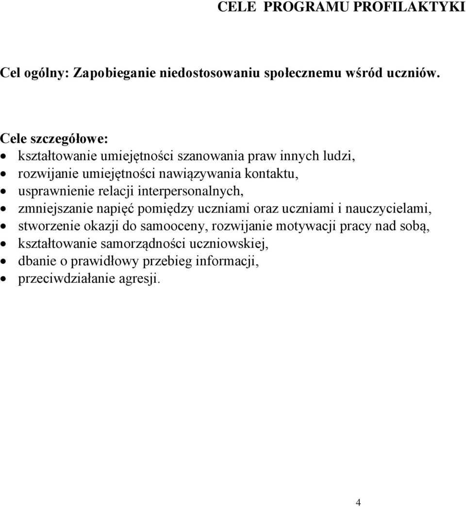 usprawnienie relacji interpersonalnych, zmniejszanie napięć pomiędzy uczniami oraz uczniami i nauczycielami, stworzenie okazji