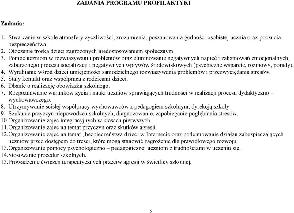 Pomoc uczniom w rozwiązywaniu problemów oraz eliminowanie negatywnych napięć i zahamowań emocjonalnych, zaburzonego procesu socjalizacji i negatywnych wpływów środowiskowych (psychiczne wsparcie,