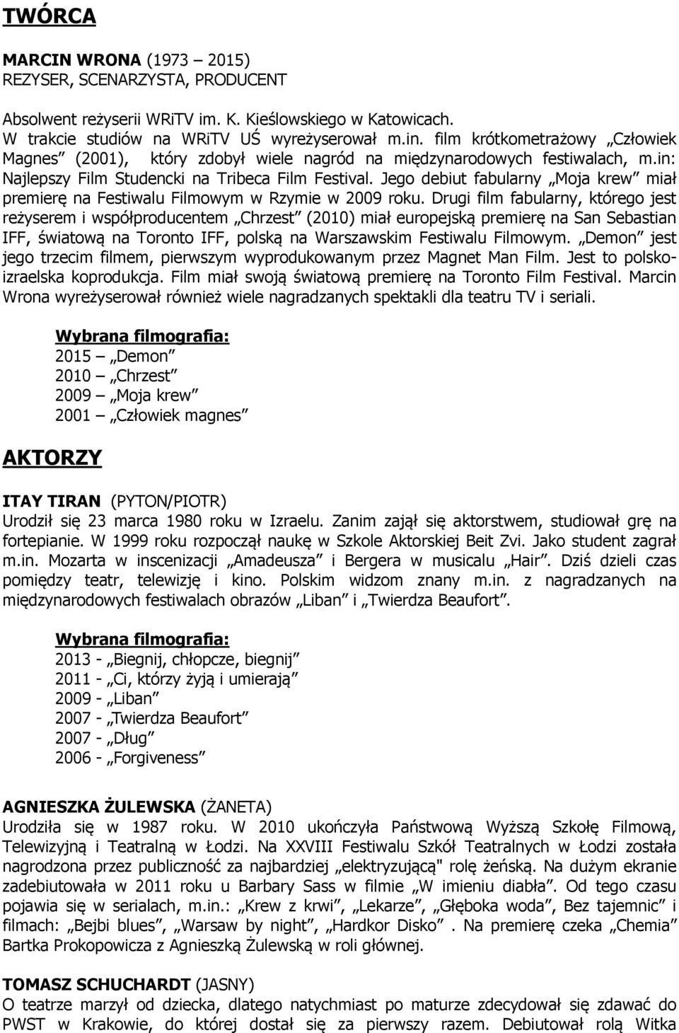 Jego debiut fabularny Moja krew miał premierę na Festiwalu Filmowym w Rzymie w 2009 roku.