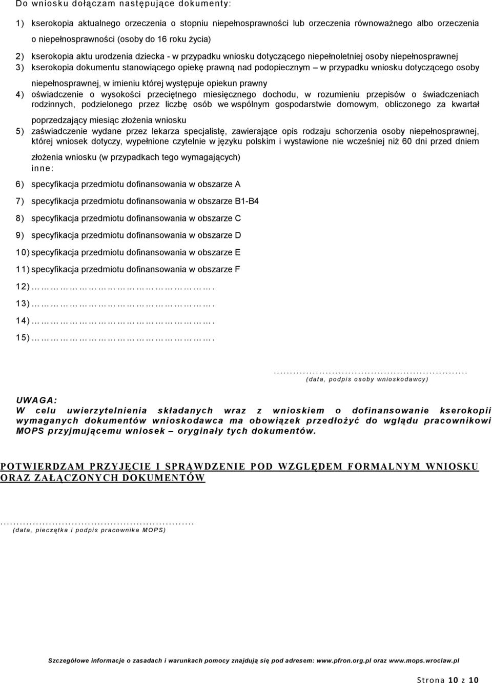 dotyczącego osoby niepełnosprawnej, w imieniu której występuje opiekun prawny 4) oświadczenie o wysokości przeciętnego miesięcznego dochodu, w rozumieniu przepisów o świadczeniach rodzinnych,
