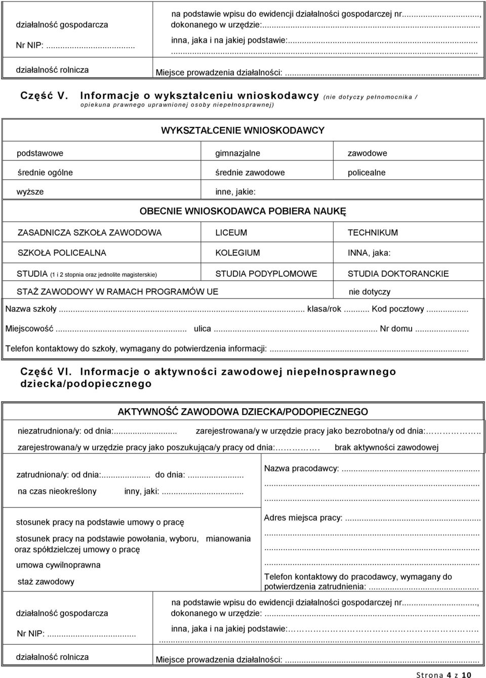 Informacje o wykształceniu wnioskodawcy (nie dotyczy pełnomocnika / opiekuna prawnego uprawnionej osoby niepełnosprawnej) WYKSZTAŁCENIE WNIOSKODAWCY podstawowe gimnazjalne zawodowe średnie ogólne