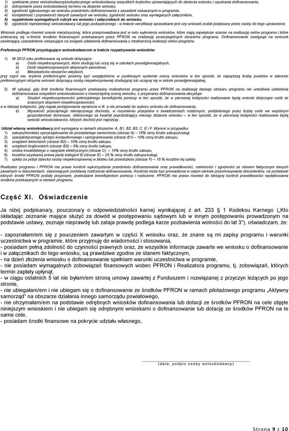 załączników, 5) wypełnienie wymagalnych rubryk we wniosku i załącznikach do wniosku, 6) zgodność reprezentacji wnioskodawcy lub jego podopiecznego - w trakcie weryfikacji sprawdzane jest czy wniosek