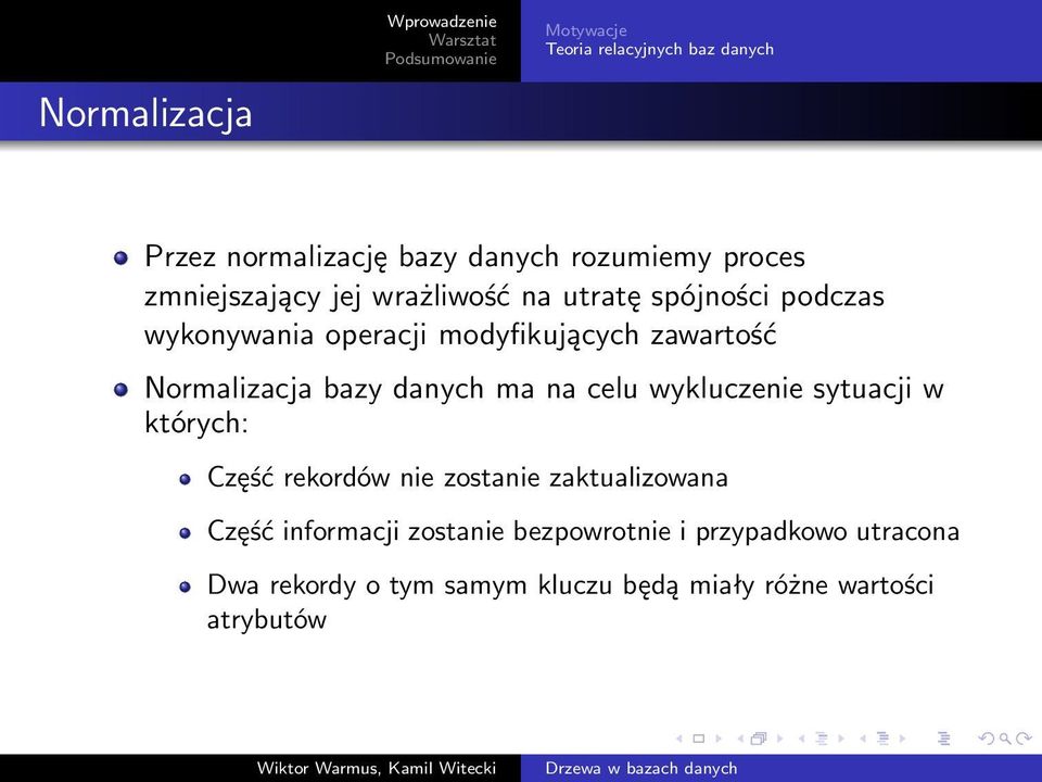 Normalizacja bazy danych ma na celu wykluczenie sytuacji w których: Część rekordów nie zostanie zaktualizowana