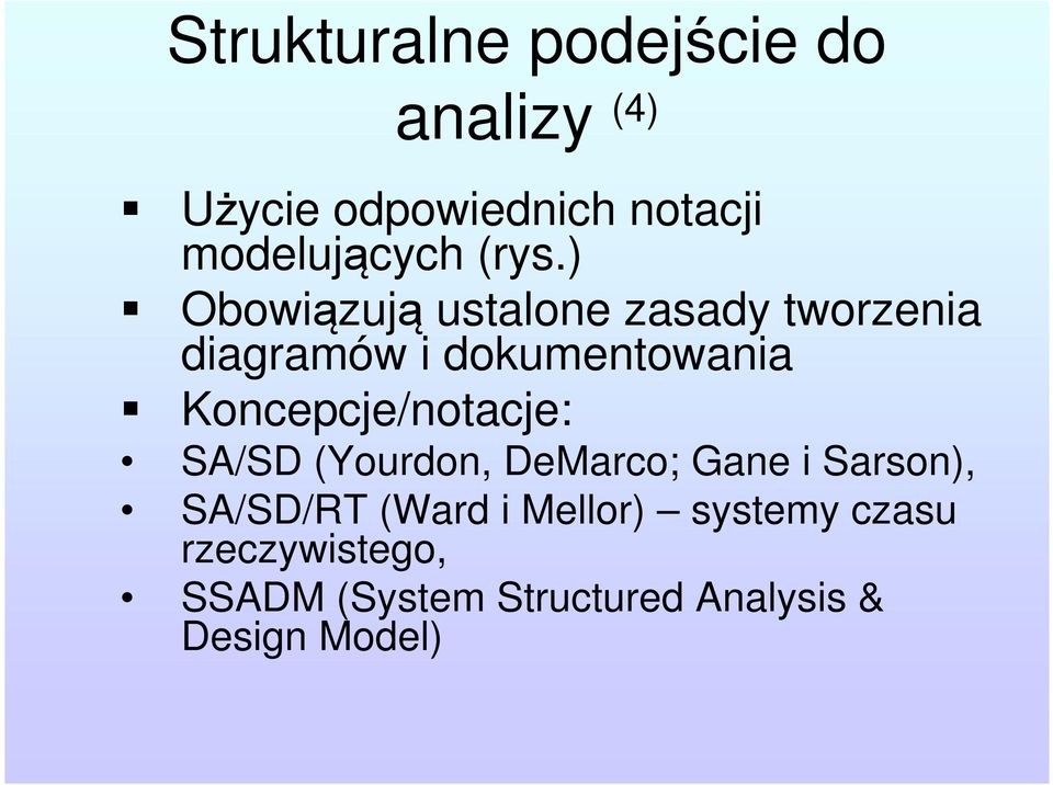 Koncepcje/notacje: SA/SD (Yourdon, DeMarco; Gane i Sarson), SA/SD/RT (Ward i