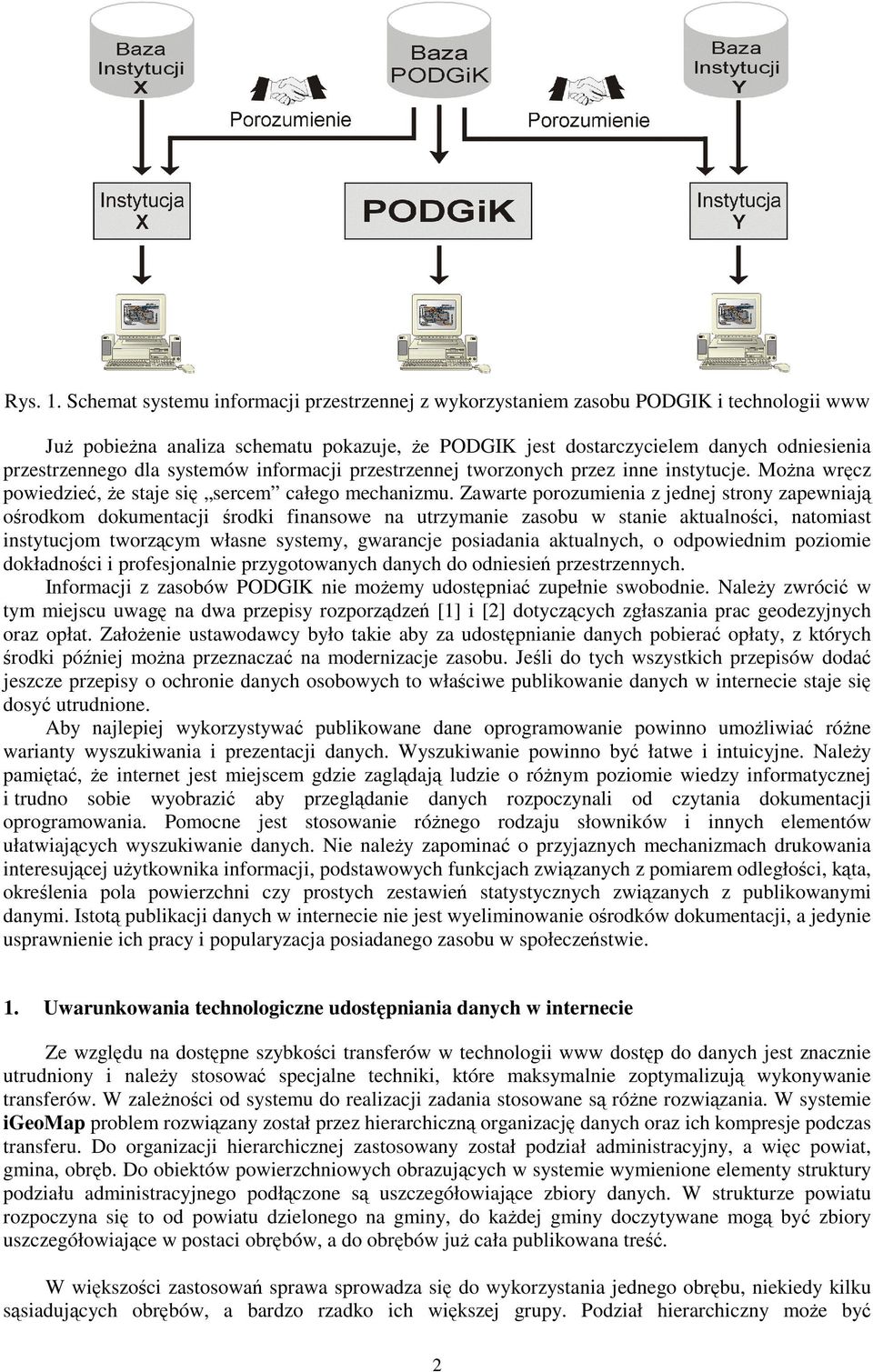 systemów informacji przestrzennej tworzonych przez inne instytucje. Mona wrcz powiedzie, e staje si sercem całego mechanizmu.