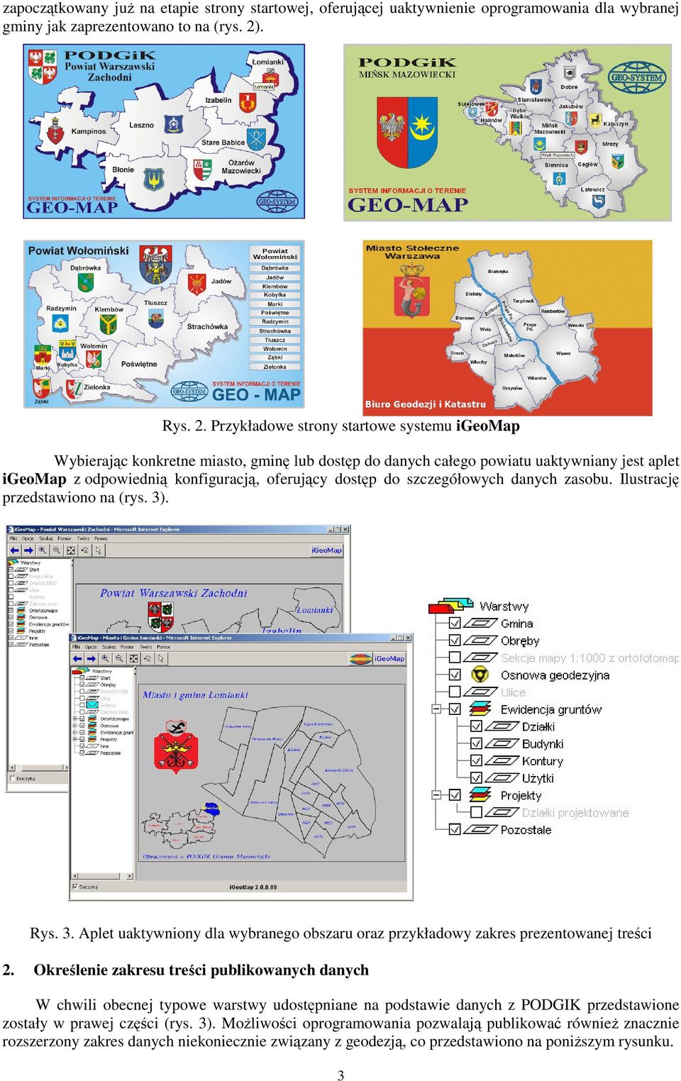 Przykładowe strony startowe systemu igeomap Wybierajc konkretne miasto, gmin lub dostp do danych całego powiatu uaktywniany jest aplet igeomap z odpowiedni konfiguracj, oferujcy dostp do