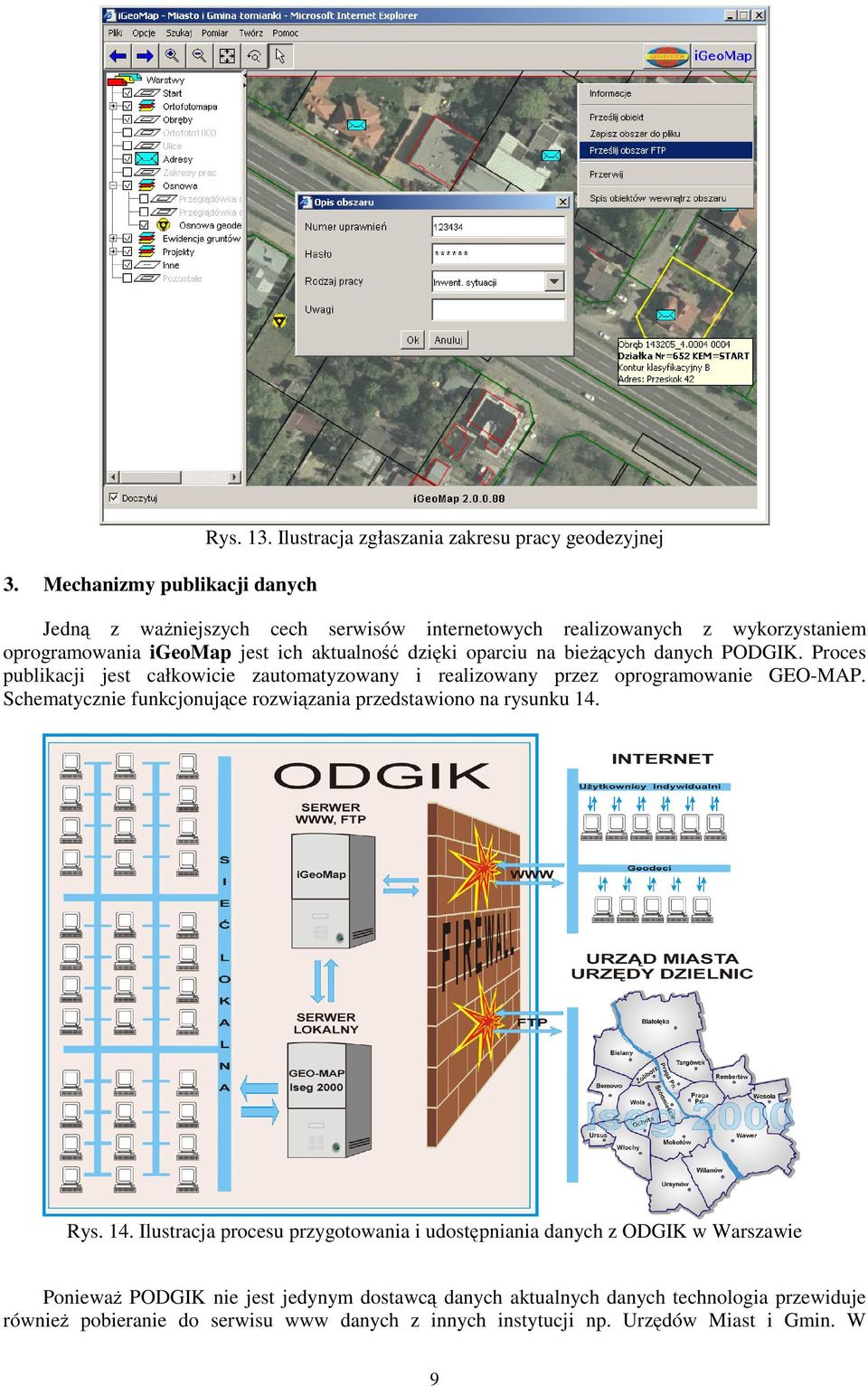 dziki oparciu na biecych danych PODGIK. Proces publikacji jest całkowicie zautomatyzowany i realizowany przez oprogramowanie GEO-MAP.
