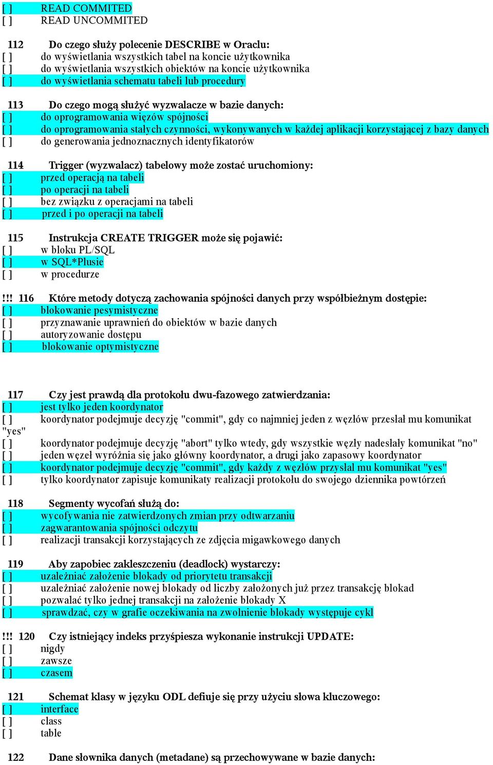 wykonywanych w każdej aplikacji korzystającej z bazy danych [ ] do generowania jednoznacznych identyfikatorów 114 Trigger (wyzwalacz) tabelowy może zostać uruchomiony: [ ] przed operacją na tabeli [