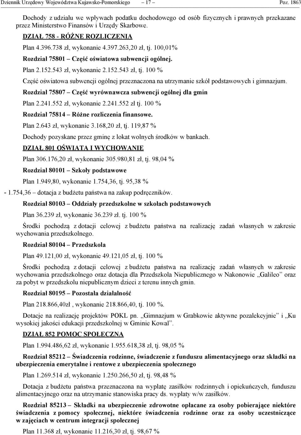 738 zł, wykonanie 4.397.263,20 zł, tj. 100,01% Rozdział 75801 Część oświatowa subwencji ogólnej. Plan 2.152.543 zł, wykonanie 2.152.543 zł, tj.