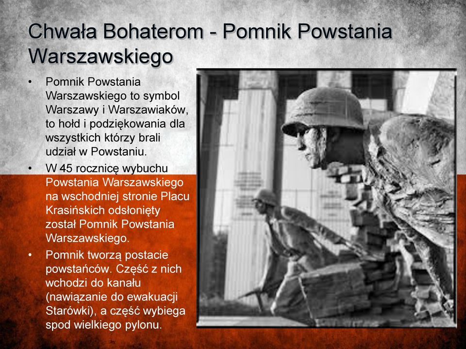 W 45 rocznicę wybuchu Powstania Warszawskiego na wschodniej stronie Placu Krasińskich odsłonięty został Pomnik