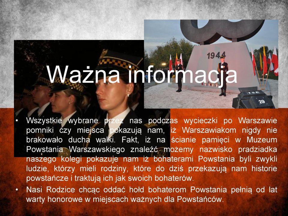 Fakt, iż na ścianie pamięci w Muzeum Powstania Warszawskiego znaleźć możemy nazwisko pradziadka naszego kolegi pokazuje nam iż bohaterami