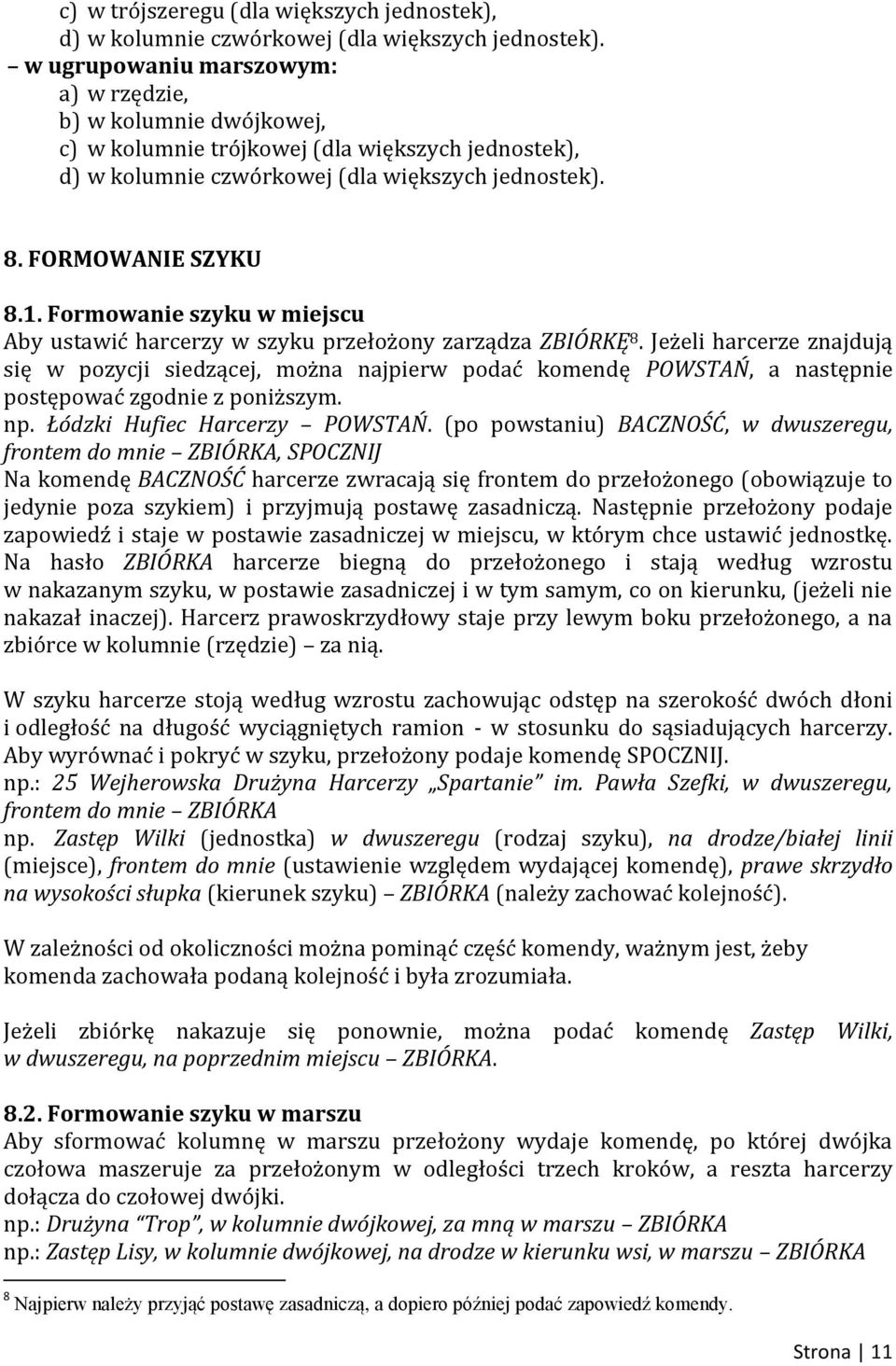 Formowanie szyku w miejscu Aby ustawić harcerzy w szyku przełożony zarządza ZBIÓRKĘ 8.