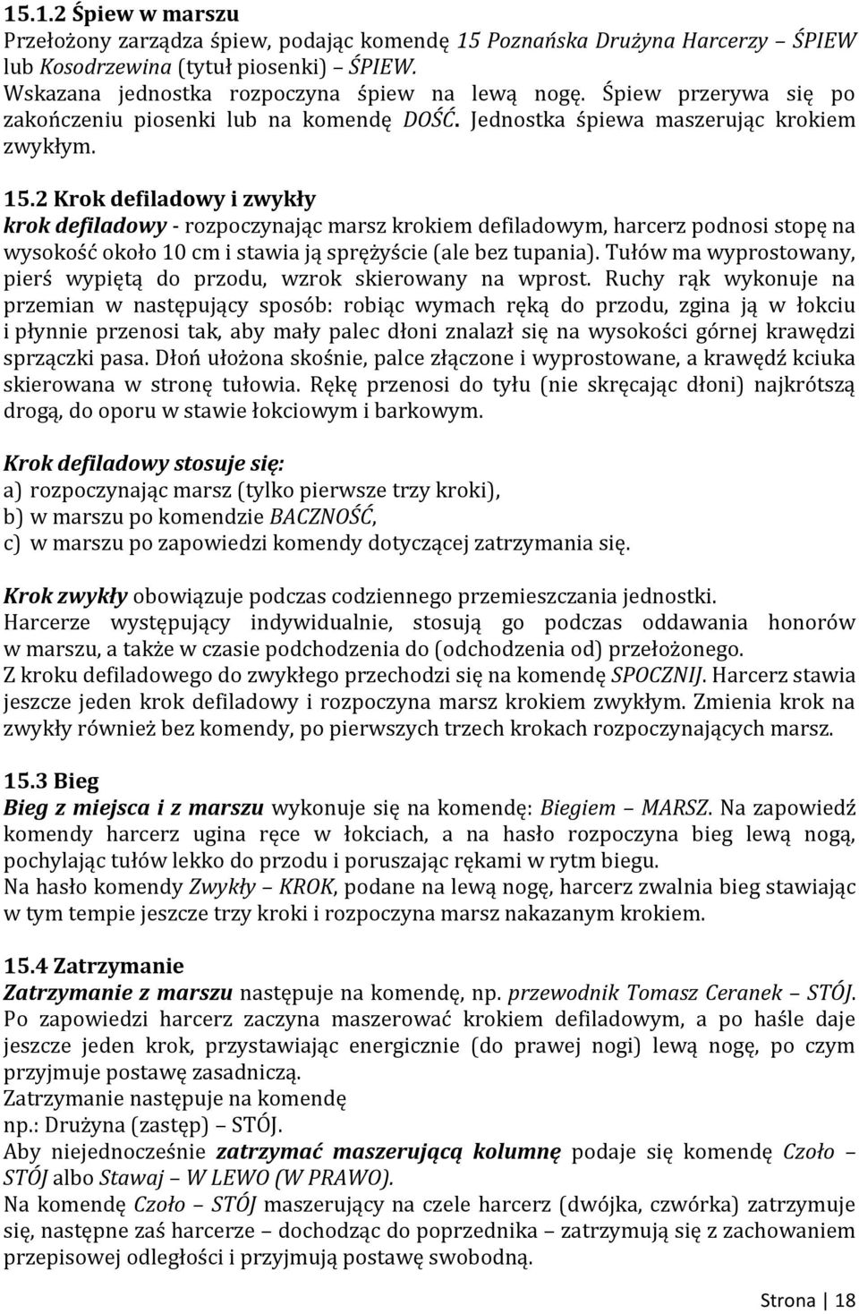 2 Krok defiladowy i zwykły krok defiladowy - rozpoczynając marsz krokiem defiladowym, harcerz podnosi stopę na wysokość około 10 cm i stawia ją sprężyście (ale bez tupania).