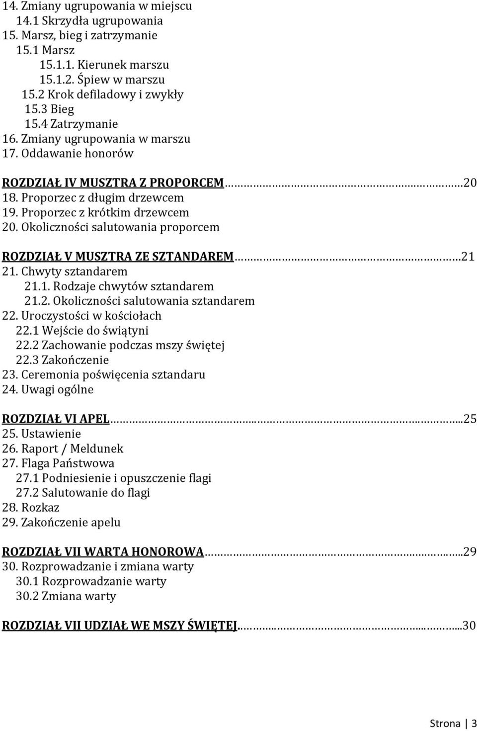 Okoliczności salutowania proporcem ROZDZIAŁ V MUSZTRA ZE SZTANDAREM 21 21. Chwyty sztandarem 21.1. Rodzaje chwytów sztandarem 21.2. Okoliczności salutowania sztandarem 22.