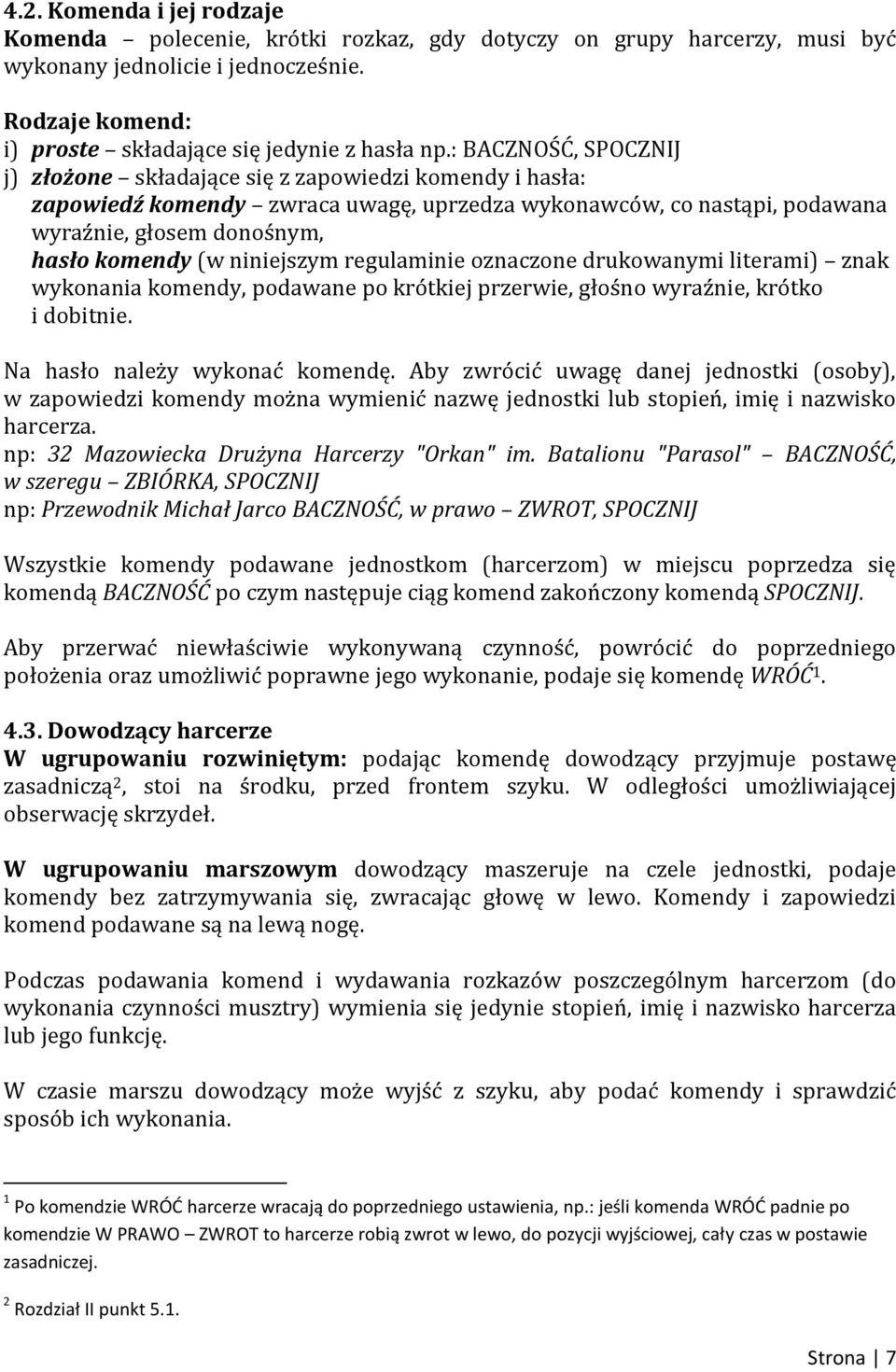 niniejszym regulaminie oznaczone drukowanymi literami) znak wykonania komendy, podawane po krótkiej przerwie, głośno wyraźnie, krótko i dobitnie. Na hasło należy wykonać komendę.