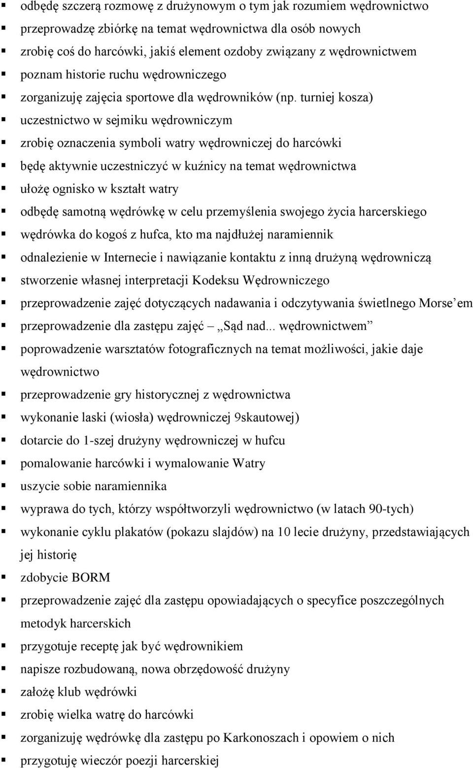 turniej kosza) uczestnictwo w sejmiku wędrowniczym zrobię oznaczenia symboli watry wędrowniczej do harcówki będę aktywnie uczestniczyć w kuźnicy na temat wędrownictwa ułożę ognisko w kształt watry