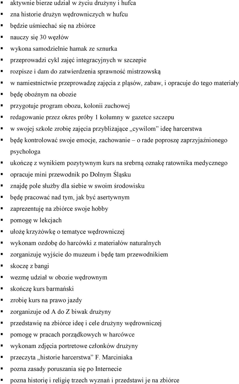 przygotuje program obozu, kolonii zuchowej redagowanie przez okres próby 1 kolumny w gazetce szczepu w swojej szkole zrobię zajęcia przybliżające cywilom ideę harcerstwa będę kontrolować swoje