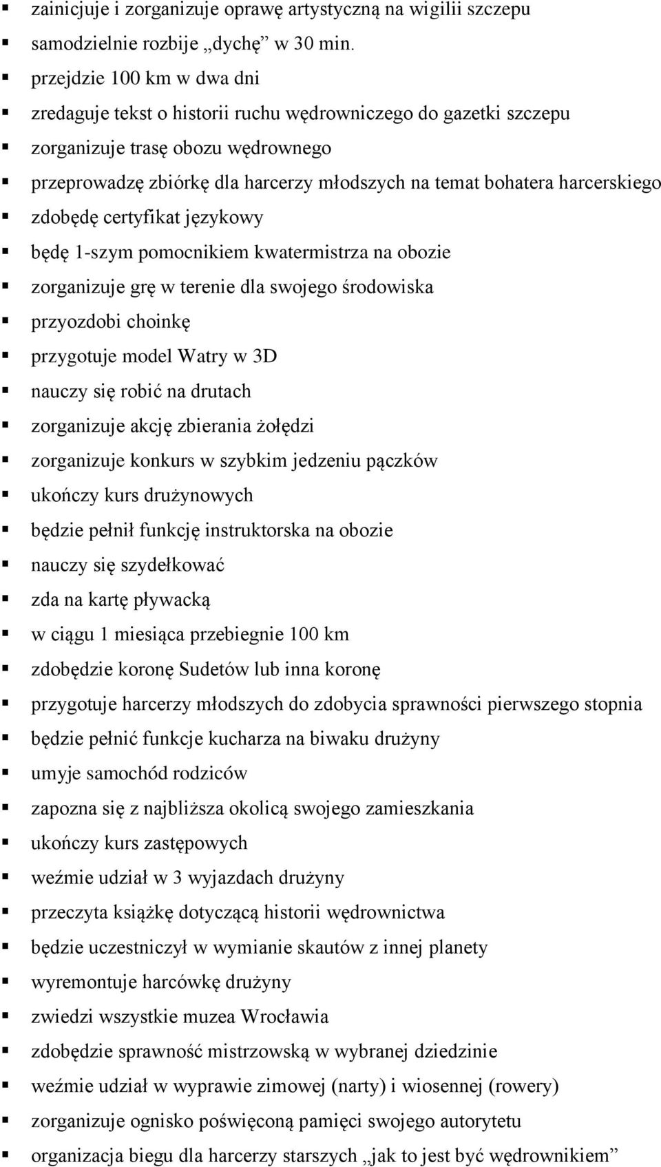 harcerskiego zdobędę certyfikat językowy będę 1-szym pomocnikiem kwatermistrza na obozie zorganizuje grę w terenie dla swojego środowiska przyozdobi choinkę przygotuje model Watry w 3D nauczy się