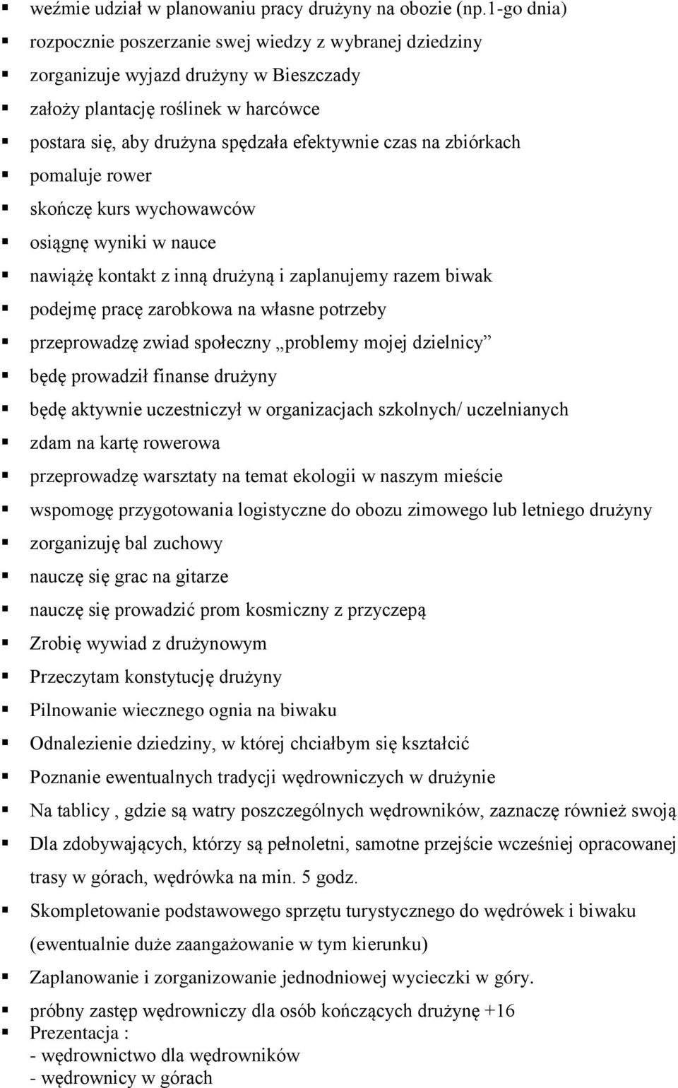 zbiórkach pomaluje rower skończę kurs wychowawców osiągnę wyniki w nauce nawiążę kontakt z inną drużyną i zaplanujemy razem biwak podejmę pracę zarobkowa na własne potrzeby przeprowadzę zwiad