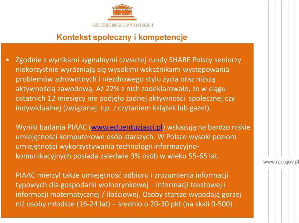 z czytaniem książek lub gazet). Wyniki badania PIAAC (www.eduentuzjasci.pl) wskazują na bardzo niskie umiejętności komputerowe osób starszych.