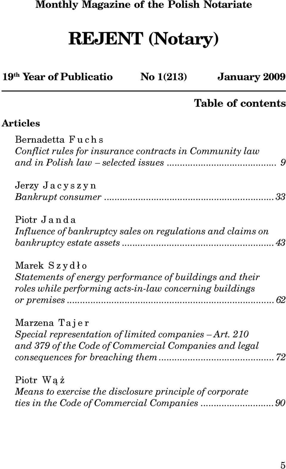 ..43 Marek Szyd³o Statements of energy performance of buildings and their roles while performing acts-in-law concerning buildings or premises.
