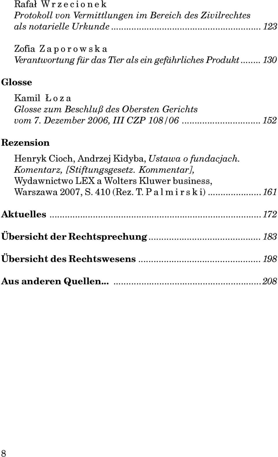 Dezember 2006, III CZP 108/06... 152 Rezension Henryk Cioch, Andrzej Kidyba, Ustawa o fundacjach. Komentarz, [Stiftungsgesetz.