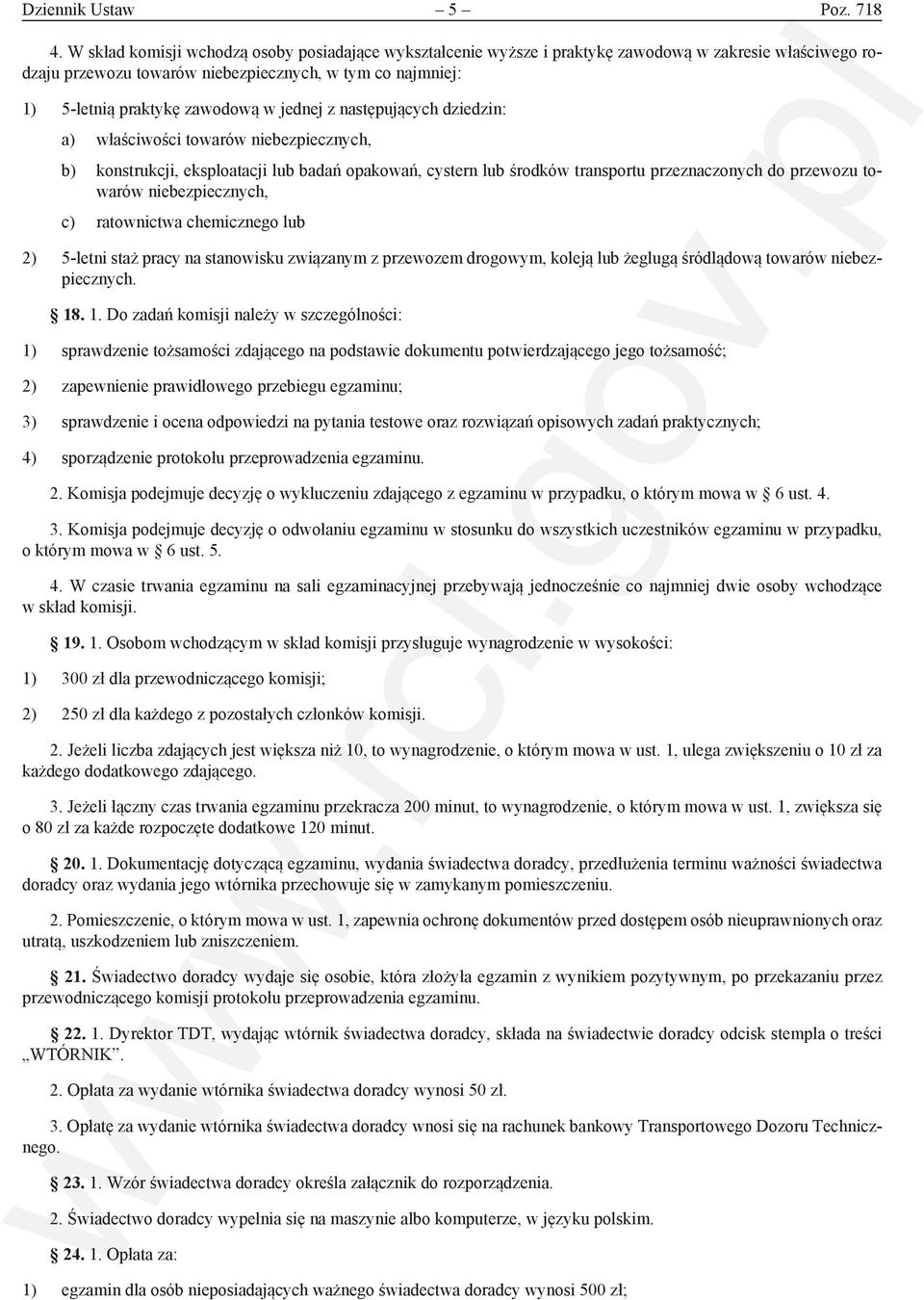 jednej z następujących dziedzin: a) właściwości towarów niebezpiecznych, b) konstrukcji, eksploatacji lub badań opakowań, cystern lub środków transportu przeznaczonych do przewozu towarów