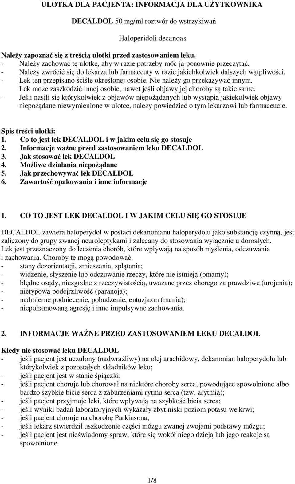 - Lek ten przepisano ściśle określonej osobie. Nie należy go przekazywać innym. Lek może zaszkodzić innej osobie, nawet jeśli objawy jej choroby są takie same.